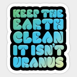 KEEP THE EARTH CLEAN - IT ISN'T URANUS #2 Sticker